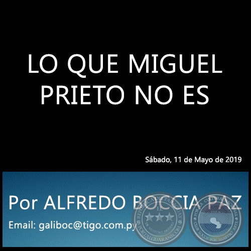 LO QUE MIGUEL PRIETO NO ES - Por ALFREDO BOCCIA PAZ - Sábado, 11 de Mayo de 2019